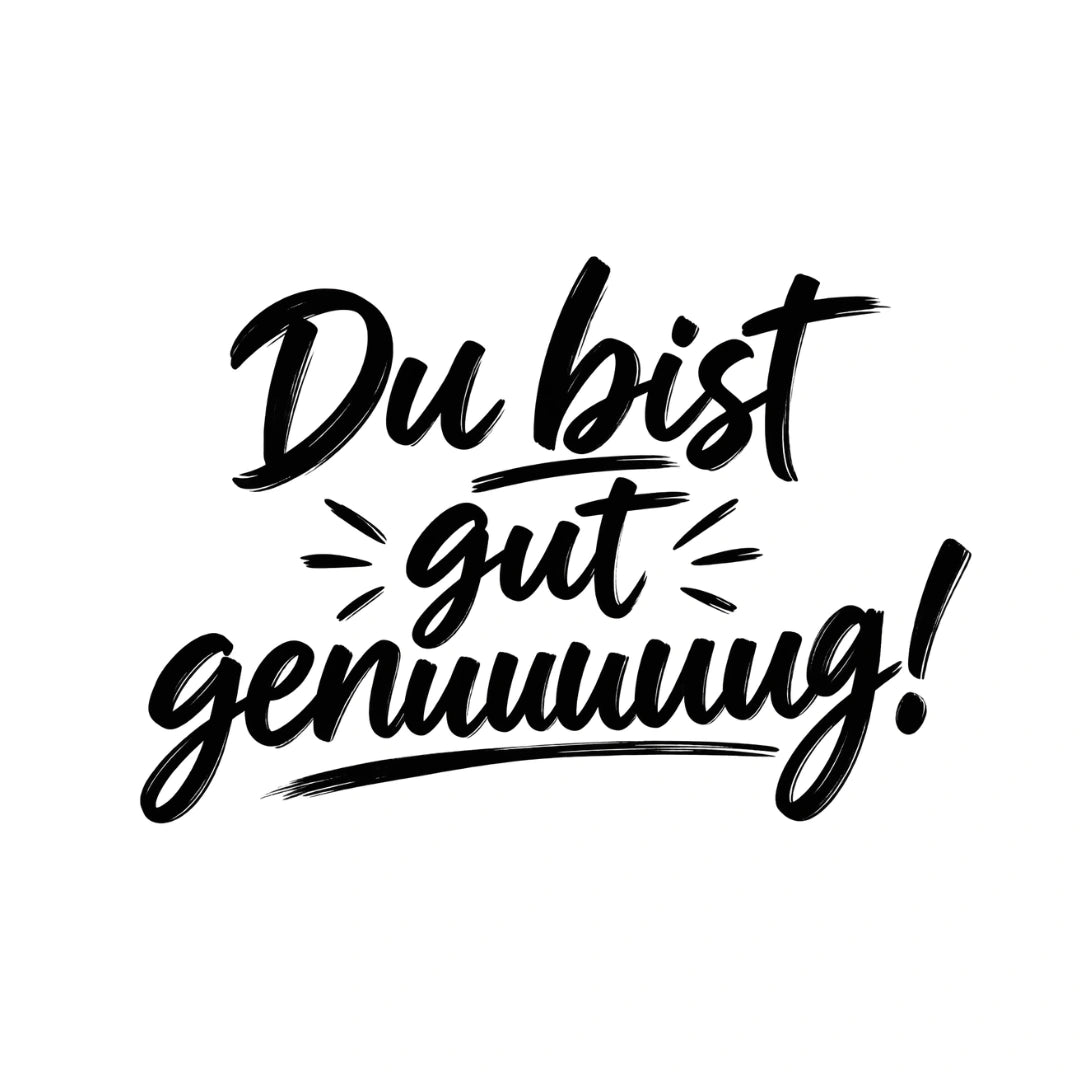 Druckmotiv mit dem schwarzem Handlettering-Schriftzug Du bist gut genuuuug! auf weißem Hintergrund.